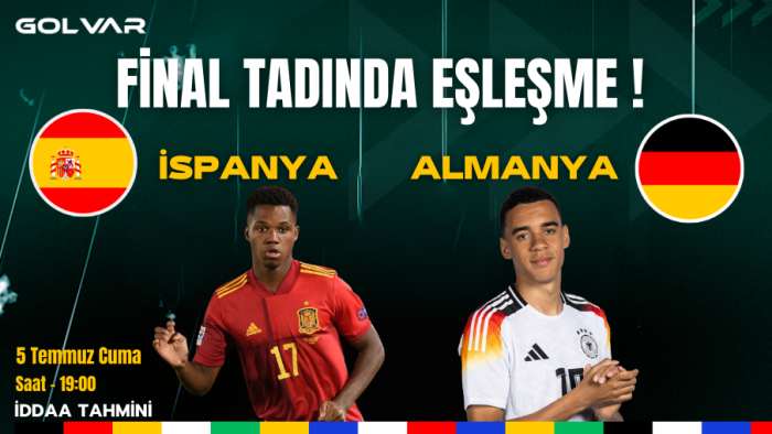 FİNAL TADINDA EŞLEŞME! 5 TEMMUZ İSPANYA-ALMANYA İDDAA TAHMİNİ